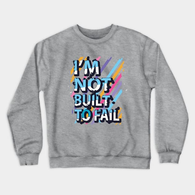 I'm not built to fail Crewneck Sweatshirt by Mako Design 